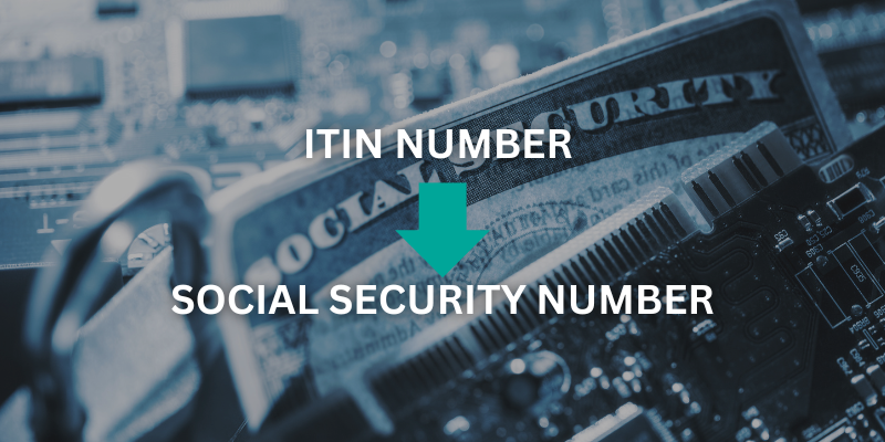 The Transition From an ITIN to a Social Security Number 